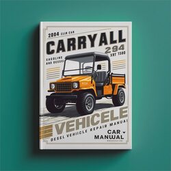 2004 Club Car Carryall 294 XRT 1500 Gasoline Diesel Vehicle Service Repair Workshop Manual PDF
