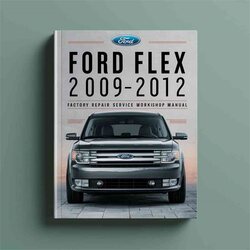 Ford FLEX 2009-2012 Factory Repair Service Workshop Manual 