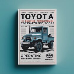 Toyota Ic-engined Forklifttruck 7fg35/40/45 7fd35/40/45 7fgk40 7fdk40 7fga50 7fda50 Operating Service Repair Workshop Manual PDF