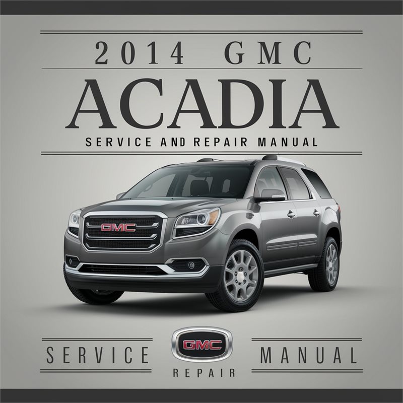 2014 GMC Acadia Service Repair Workshop Manual PDF