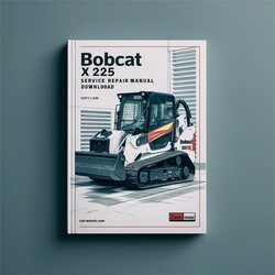 Bobcat X 225 Excavator (s/n 508311001508311999) Service Repair Workshop Manual PDF