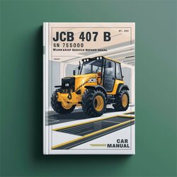 JCB 407 B SN 755000 Onwards Service Repair Workshop Manual PDF