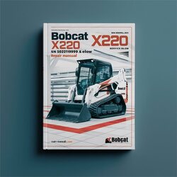 Bobcat X220 Excavator SN 508211999 Below Service Repair Workshop Manual PDF