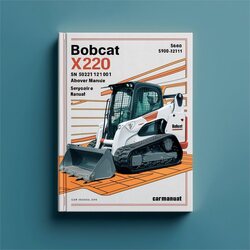 Bobcat X220 Excavator SN 508212001 Above Service Repair Workshop Manual PDF