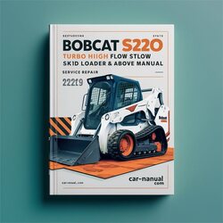Bobcat S220 Turbo High Flow Skid Steer Loader SN 523211001 Above Service Repair Workshop Manual PDF