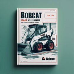 Bobcat M444 Skid Steer Loader Service Repair Workshop Manual PDF