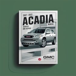 2007-2012 GMC Acadia Service Repair Workshop Manual PDF