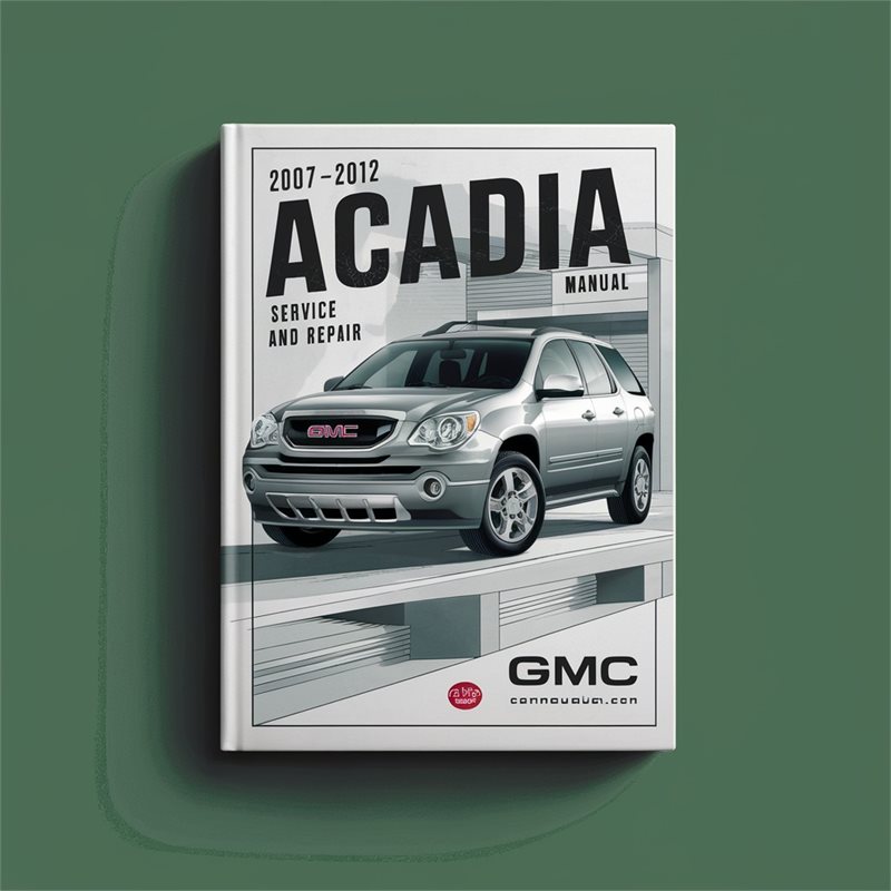 2007-2012 GMC Acadia Service Repair Workshop Manual PDF