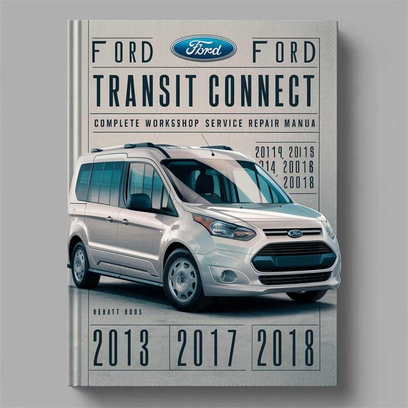 2013-2018 Ford Transit Connect Service Repair Workshop Manual PDF