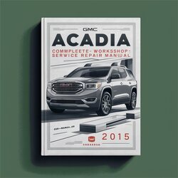2015 GMC Acadia Service Repair Workshop Manual PDF