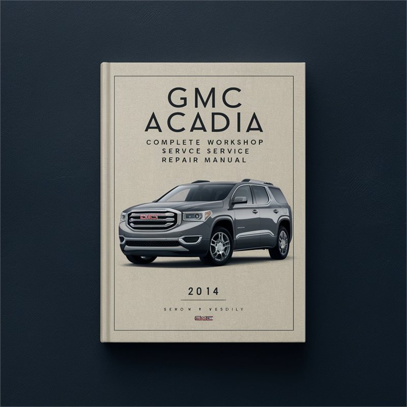 2014 GMC Acadia Service Repair Workshop Manual PDF
