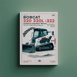 Bobcat 320 320L 322 Compact Excavator Operation Service Repair Workshop Manual PDF