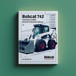 Bobcat 742 Loader Starting AT SN 23000 Operation Service Repair Workshop Manual PDF