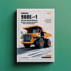 Komatsu 960E-1 Dump Truck Operation Field Assembly Service Repair Workshop Manual PDF