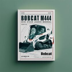 Bobcat M444 Skid Steer Loader Service Repair Workshop Manual PDF