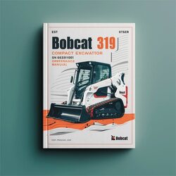 Bobcat 319 Compact Excavator SN 563311001 Above Operation Service Repair Workshop Manual PDF