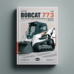 Bobcat 773 Skid Steer Loader SN 518111001 Above Operation Service Repair Workshop Manual PDF