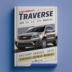 2009-2010 Chevrolet Traverse LS LT LTZ Service Repair Workshop Manual PDF