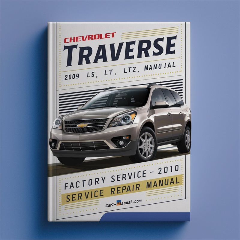 2009-2010 Chevrolet Traverse LS LT LTZ Service Repair Workshop Manual PDF