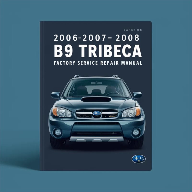 2006-2008 Subaru B9 Tribeca Service Repair Workshop Manual PDF