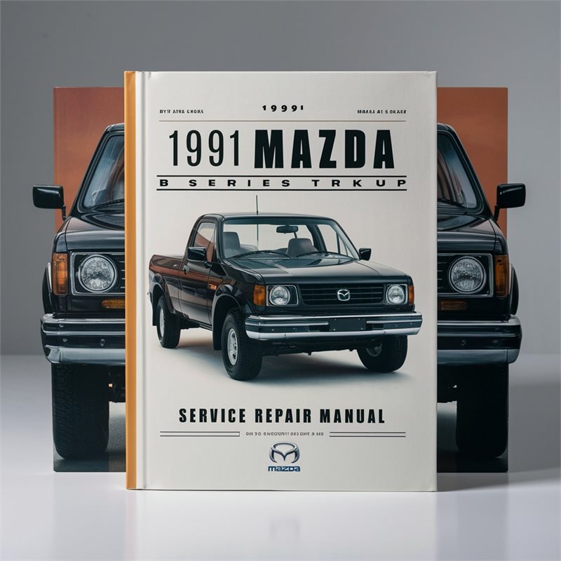 1991 Mazda B Series Pickup Truck 91 Service Repair Workshop Manual PDF