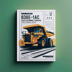 Komatsu 830E-1AC Dump Truck Field Assembly (s/n: A30109 Up) Service Repair Workshop Manual PDF