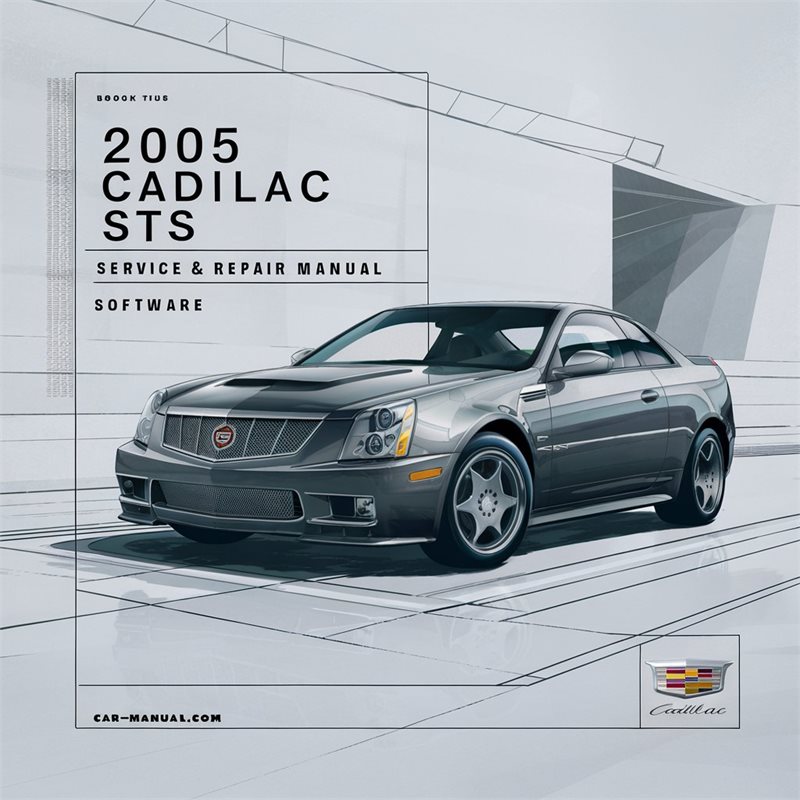 2005 Cadillac STS Software Service Repair Workshop Manual PDF