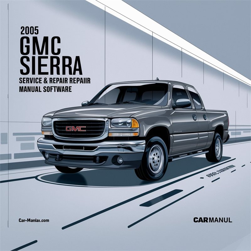 2005 GMC Sierra 1500 Software Service Repair Workshop Manual PDF