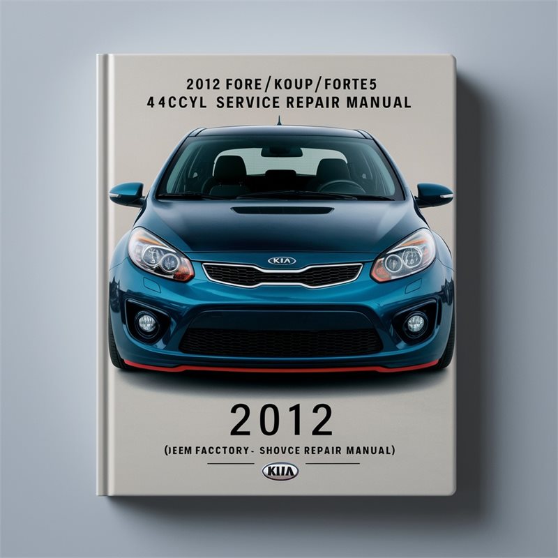 2012 Kia Forte /koup/forte5 4CYL (2.0l) Shop FSM Year Specific Service Repair Workshop Manual PDF