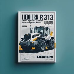 Liebherr R313 Litronic Hydraulic Excavator Operators Operating (serial No. From: 27752) Service Repair Workshop Manual PDF