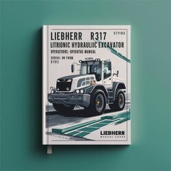 Liebherr R317 Litronic Hydraulic Excavator Operators Operating (serial No. From: 57182) Service Repair Workshop Manual PDF