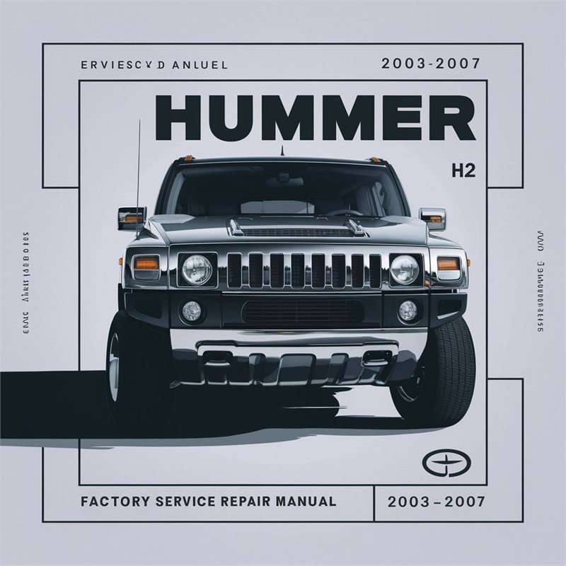 2003-2007 Hummer H2 Service Repair Workshop Manual PDF