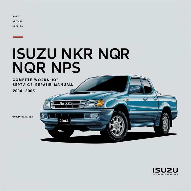 2004-2006 Isuzu NPR NHR NKR NQR NPS Series Truck Service Repair Workshop Manual PDF