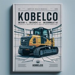 Kobelco SK330-6E Sk330lc-6e Sk330nlc-6e Hydraulic Crawler Excavator Service Repair Workshop Manual PDF
