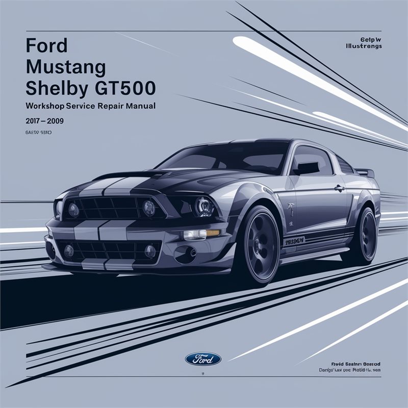 2007-2009 Ford Mustang Shelby GT500 Service Repair Workshop Manual PDF