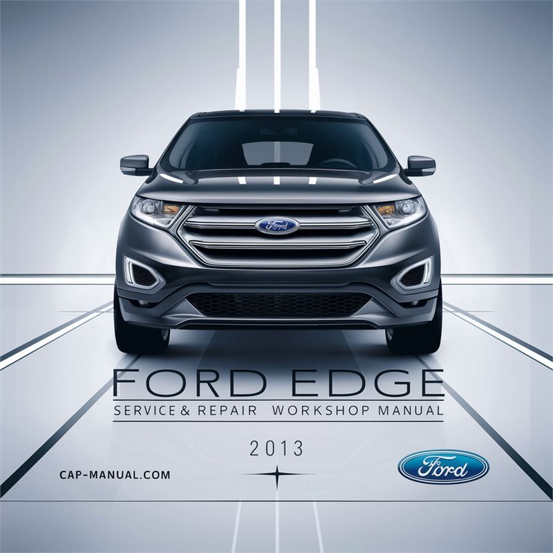 2013 Ford Edge Service Repair Workshop Manual PDF