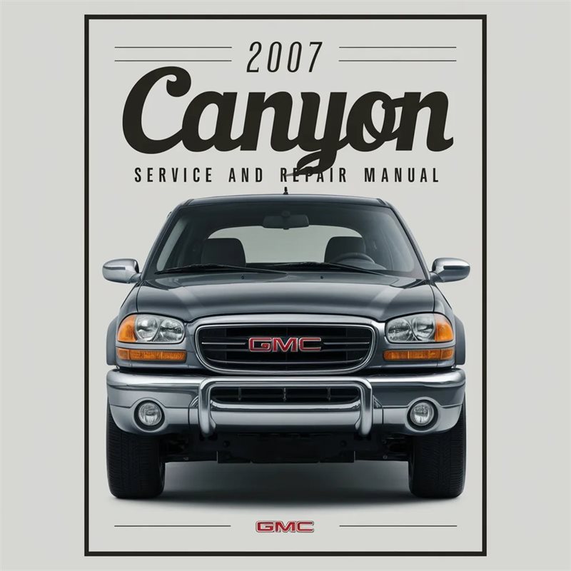 2007 GMC Canyon Service Repair Workshop Manual PDF