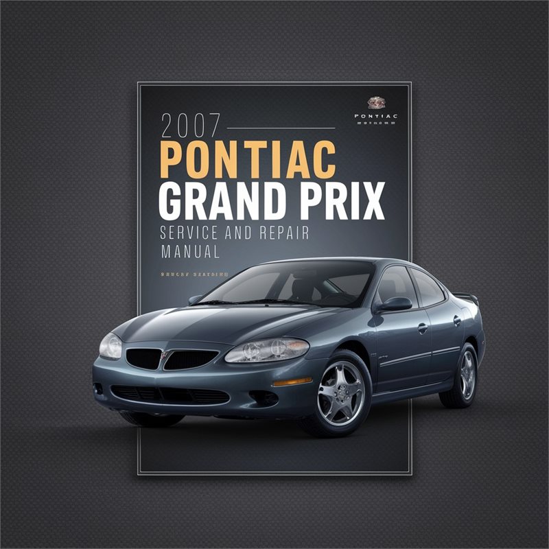 2007 Pontiac Grand Prix Service Repair Workshop Manual PDF
