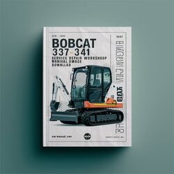 Bobcat 337 341 Mini Excavator ( S/n 234611001 Above 234711001 ) Service Repair Workshop Manual PDF