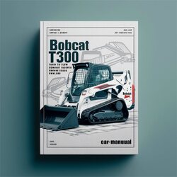 Bobcat T300 Turbo High Flow Compact Track Loader (s/n 525411001 Above, S/n 525511001 Above) Service Repair Workshop Manual PDF