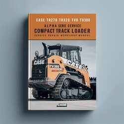 Case TR270 TR320 TV380 Alpha Series Compact Track Loader Service Repair Workshop Manual PDF