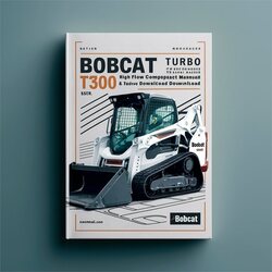 Bobcat T300 Turbo High Flow Compact Track Loader (s/n 521911001 Above 522011001 Above) Service Repair Workshop Manual PDF