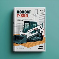 Bobcat T300 Turbo High Flow Compact Track Loader (s/n 525411001 Above 525511001 Above) Service Repair Workshop Manual PDF
