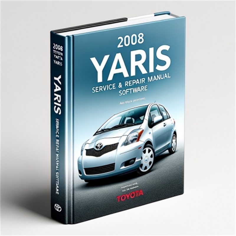 2008 Toyota Yaris Software Service Repair Workshop Manual PDF