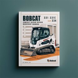 Bobcat 331 331E 334 Compact Excavator Service Repair Workshop Manual PDF