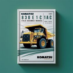 Komatsu 830E 1AC Dump Truck Field Assembly Service Repair Workshop Manual PDF