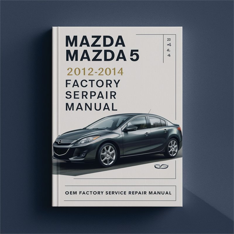 2012-2014 Mazda F Series Mazda5 Service Repair Workshop Manual PDF
