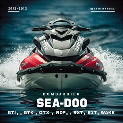 2012-2013 Bombardier SEA-DOO - GTI GTX RXP RXT Wake Service Repair Workshop Manual PDF