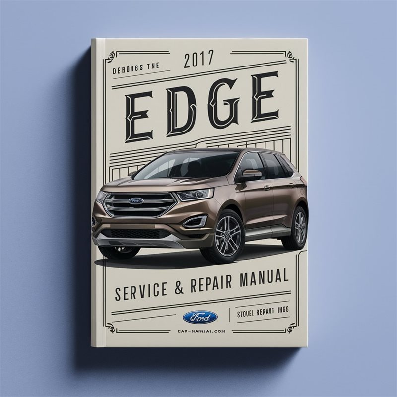 2017 Ford Edge Service Repair Workshop Manual PDF