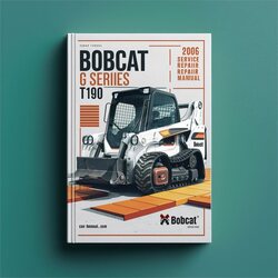 2006 Bobcat G Series T190 Turbo High Flow Service Repair Workshop Manual PDF